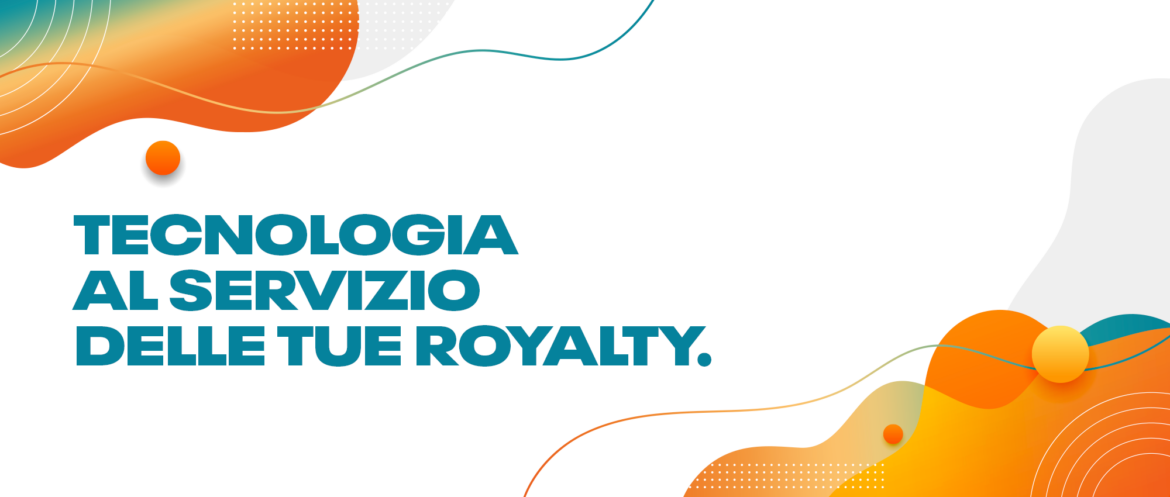 Tecnologia al servizio delle tue royalty.